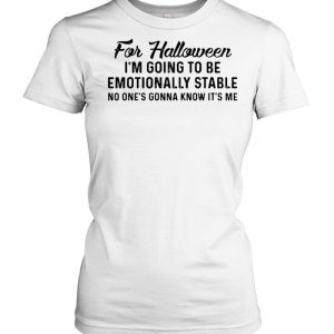 For Halloween I'm Going To Be Emotionally Stable No One's Gonna Know It's Me T shirt 2