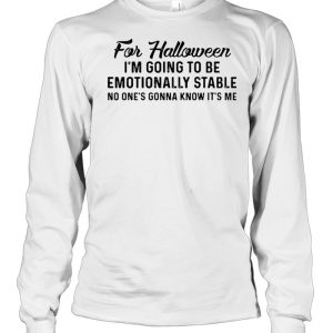 For Halloween I'm Going To Be Emotionally Stable No One's Gonna Know It's Me T shirt 3