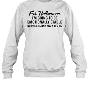 For Halloween I'm Going To Be Emotionally Stable No One's Gonna Know It's Me T shirt 4