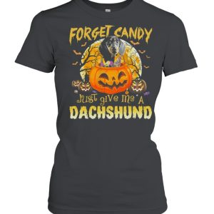 Forget Candy Just Give Me A Dachshund Pumpkin Halloween shirt