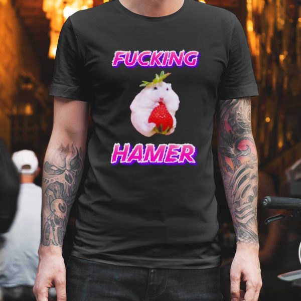 Fucking hamer funny shirt