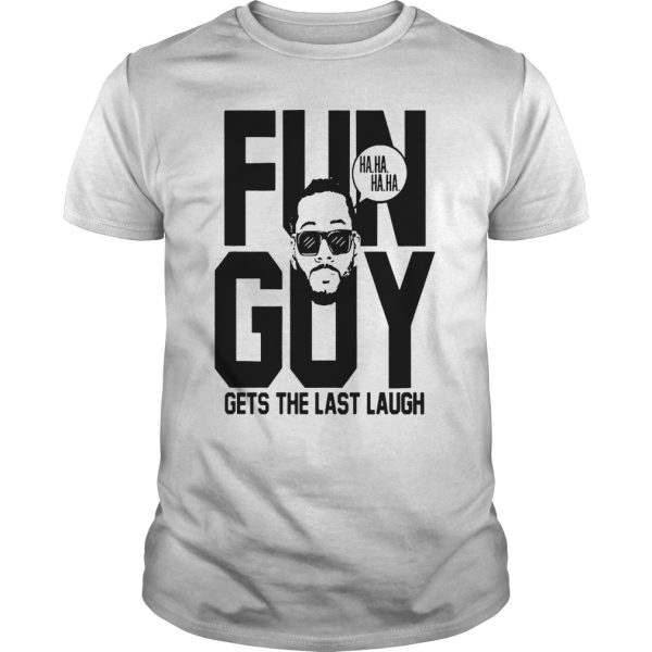 Fun guy gets the last laugh shirt, hoodie, long sleeve