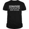 Germaphobe if you can read this you’re too close shirt, hoodie