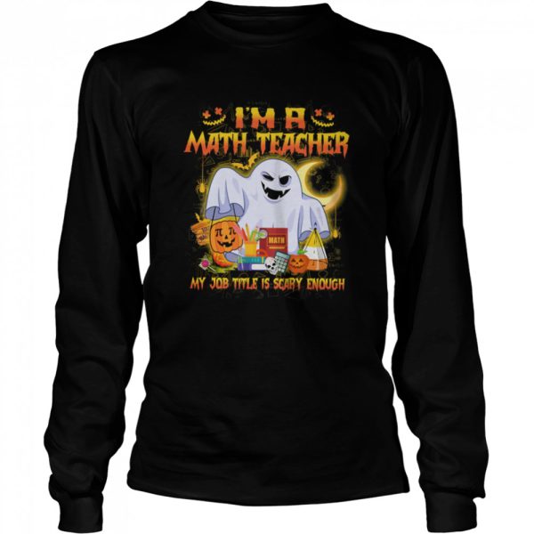 Ghost Boo Im A Math Teacher My Job Title Is Scary Enough Halloween shirt