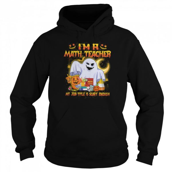 Ghost Boo Im A Math Teacher My Job Title Is Scary Enough Halloween shirt