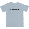 Go Ask Your Dad T Shirt