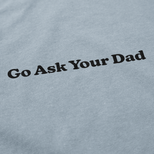 Go Ask Your Dad T Shirt