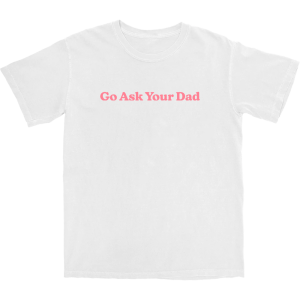 Go Ask Your Dad T Shirt 3