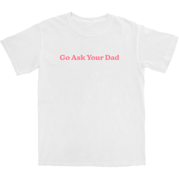 Go Ask Your Dad T Shirt