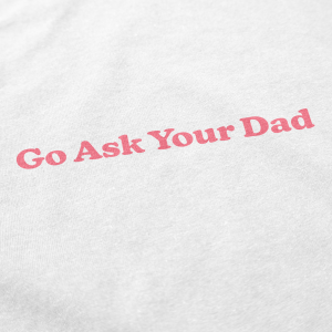 Go Ask Your Dad T Shirt 4