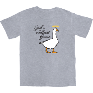 God’s Silliest Goose T Shirt God’s Silliest Goose T Shirt