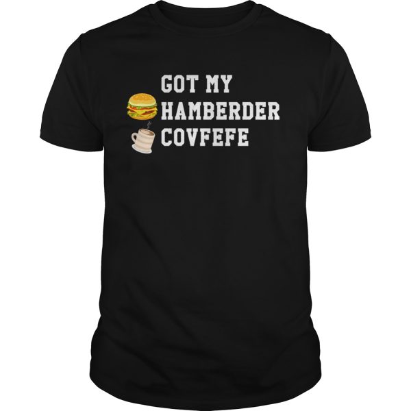 Got my hamberder covfefe shirt, hoodie, long sleeve, ladies tee