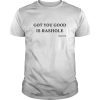 Got you good is rashole shirt, hoodie, long sleeve, ladies tee