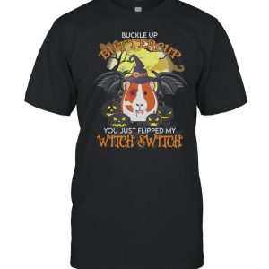 Guinea Pig Buckle Up Buttercup You Just Flipped My Witch Switch Halloween shirt Guinea Pig Buckle Up Buttercup You Just Flipped My Witch Switch Halloween shirt