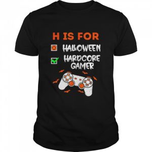 H is for hardcore gamer not Halloween shirt H is for hardcore gamer not Halloween shirt