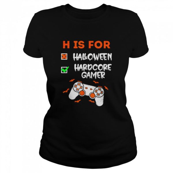 H is for hardcore gamer not Halloween shirt