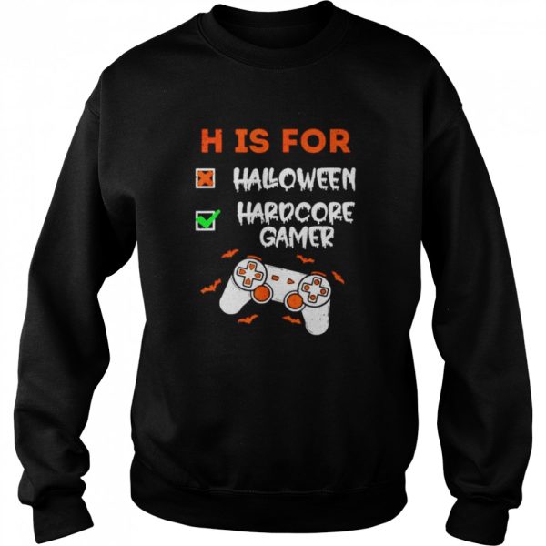 H is for hardcore gamer not Halloween shirt