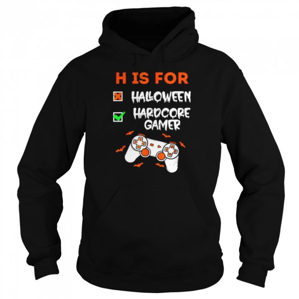 H is for hardcore gamer not Halloween shirt