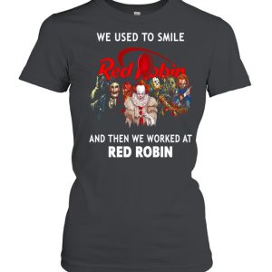 Halloween Horror We Used To Smile Red Robin And Then We Worked At Red Robin T-shirt