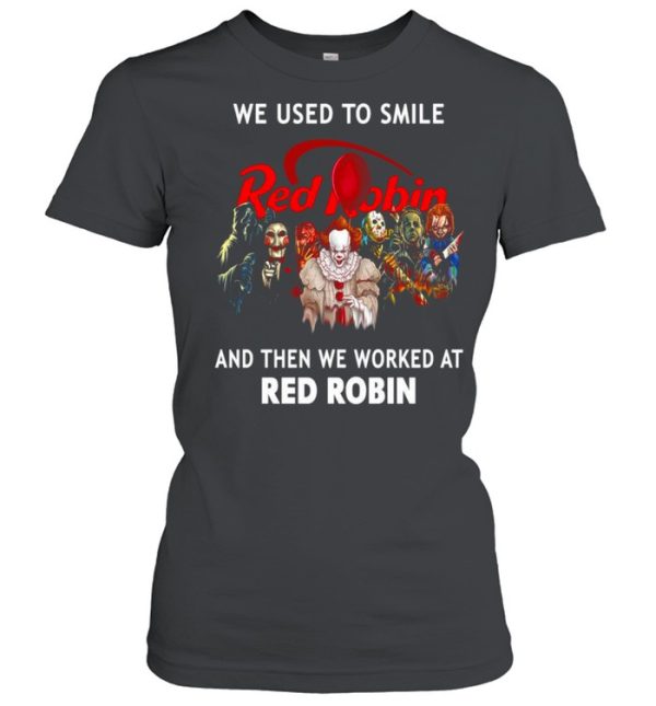 Halloween Horror We Used To Smile Red Robin And Then We Worked At Red Robin T-shirt