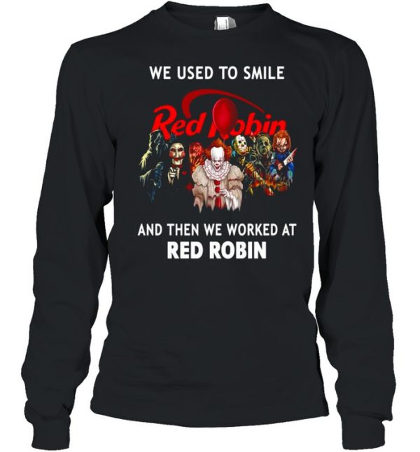 Halloween Horror We Used To Smile Red Robin And Then We Worked At Red Robin T-shirt