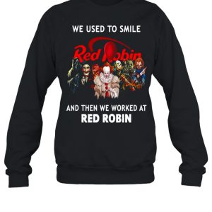 Halloween Horror We Used To Smile Red Robin And Then We Worked At Red Robin T-shirt 3 Halloween Horror We Used To Smile Red Robin And Then We Worked At Red Robin T shirt 4