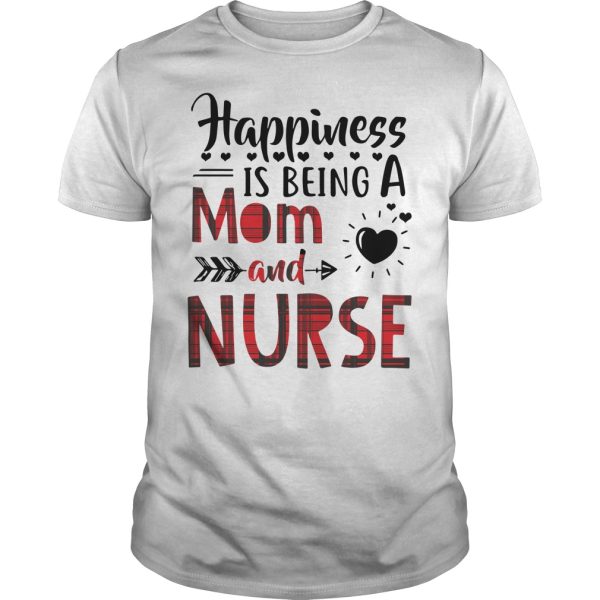 Happiness is being a mom and nurse shirt, hoodie, long sleeve