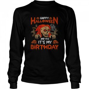 Happy Halloween And Yep It’s My Birthday Skull Lover T-Shirt 2 Happy Halloween And Yep It's My Birthday Skull Lover T Shirt 3