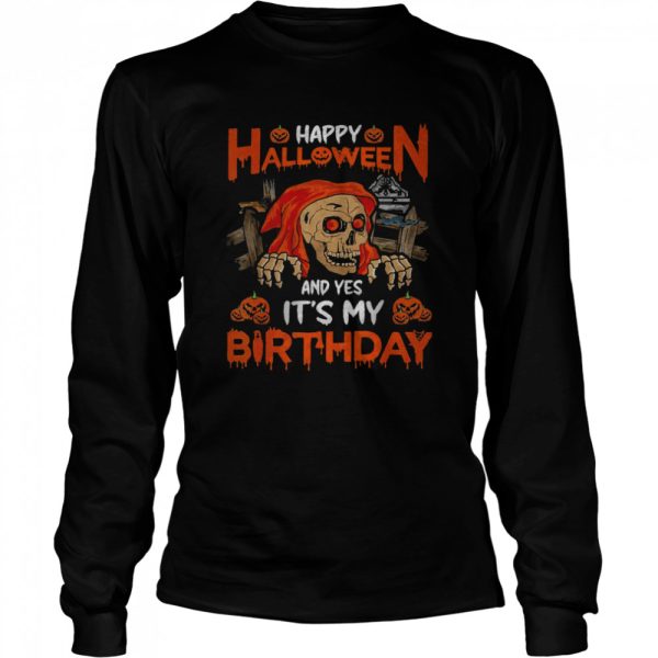 Happy Halloween And Yep It’s My Birthday Skull Lover T-Shirt