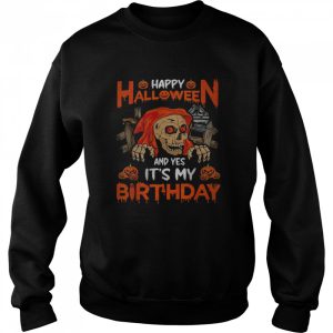 Happy Halloween And Yep It’s My Birthday Skull Lover T-Shirt 3 Happy Halloween And Yep It's My Birthday Skull Lover T Shirt 4