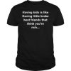 Having kids is like having little broke best friends that think you’re rich shirt