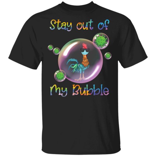 Hei Hei stay out of my bubble shirt, hoodie, long sleeve