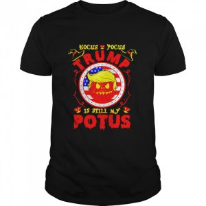 Hocus Pocus Trump is still my potus Halloween shirt Hocus Pocus Trump is still my potus Halloween shirt