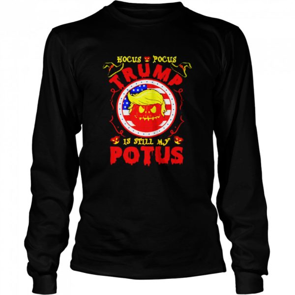 Hocus Pocus Trump is still my potus Halloween shirt