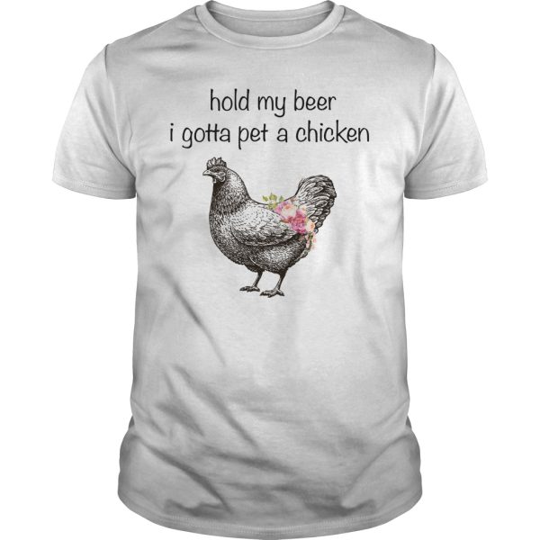 Hold my beer i gotta pet a chicken shirt, hoodie, long sleeve