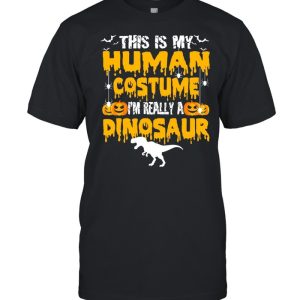 Holiday 365 Halloween My Human Costume I’m Really A Dinosaur shirt Holiday 365 Halloween My Human Costume I’m Really A Dinosaur shirt