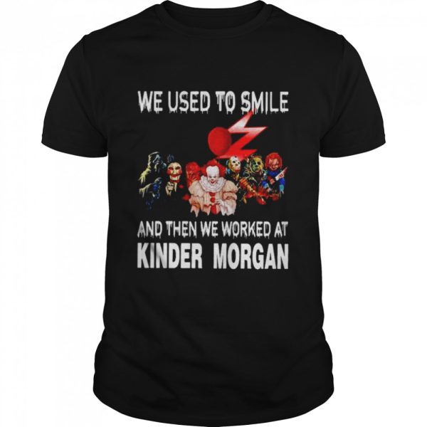 Horror Characters we used to smile and then we worked at Kinder Morgan Halloween T-shirt