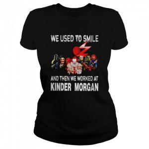 Horror Characters we used to smile and then we worked at Kinder Morgan Halloween T-shirt 1 Horror Characters we used to smile and then we worked at Kinder Morgan Halloween T shirt 2
