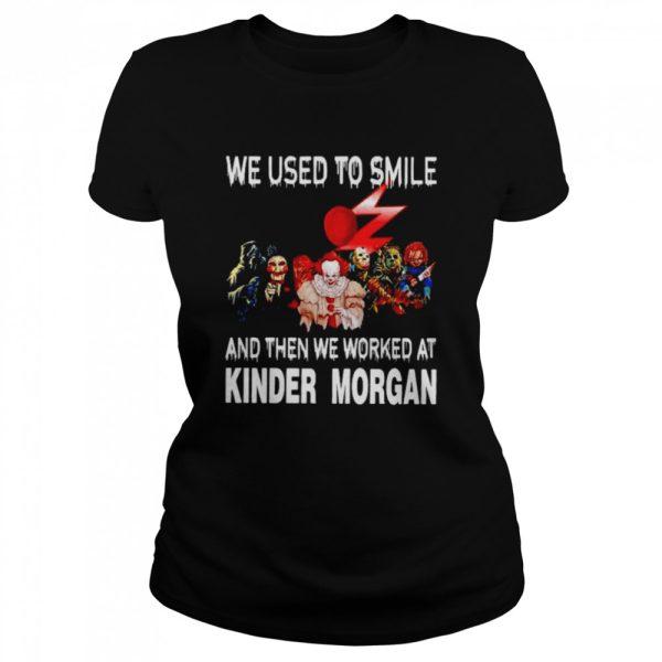 Horror Characters we used to smile and then we worked at Kinder Morgan Halloween T-shirt