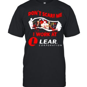Horror Halloween don’t scare me I work at Lear Corporation shirt Horror Halloween don’t scare me I work at Lear Corporation shirt