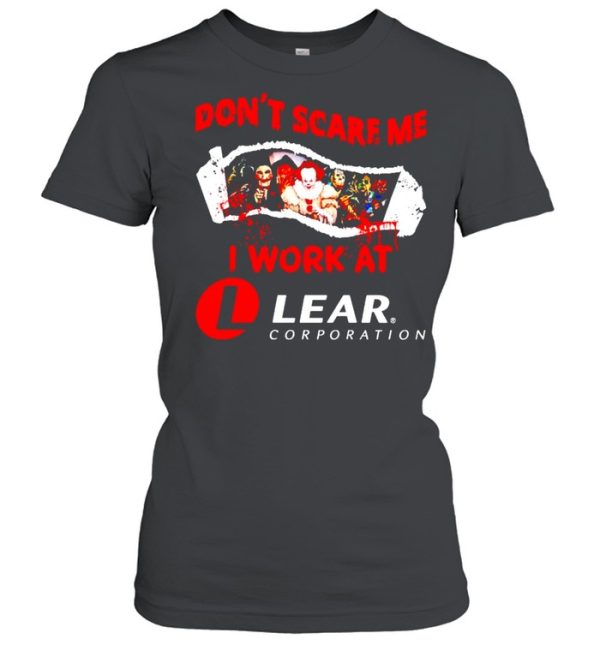 Horror Halloween don’t scare me I work at Lear Corporation shirt