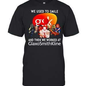 Horror Halloween we used to smile and then we worked at Glaxosmithkline shirt Horror Halloween we used to smile and then we worked at Glaxosmithkline shirt
