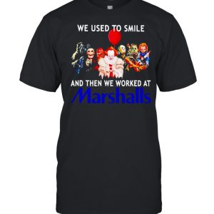 Horror Halloween we used to smile and then we worked at Marshalls shirt