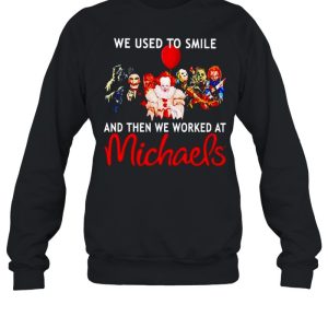 Horror Halloween we used to smile and then we worked at Michaels shirt 3 Horror Halloween we used to smile and then we worked at Michaels shirt 4