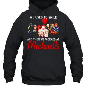 Horror Halloween we used to smile and then we worked at Michaels shirt 4 Horror Halloween we used to smile and then we worked at Michaels shirt 5