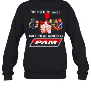 Horror Halloween we used to smile and then we worked at Pam Transport shirt 3 Horror Halloween we used to smile and then we worked at Pam Transport shirt 4