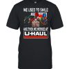 Horror Halloween we used to smile and then we worked at U-Haul T-shirt