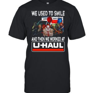 Horror Halloween we used to smile and then we worked at U Haul T shirt 1