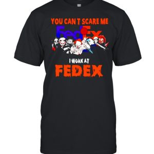 Horror Halloween you can’t scare me I work at FedEx shirt Horror Halloween you can’t scare me I work at FedEx shirt