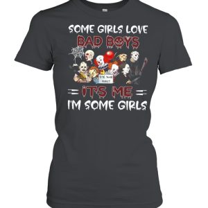 Horror Movie Character Some Girls Love Bad Boys It’s Me I’m Some Girls Halloween T-shirt
